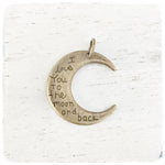 I love you to the moon and back - Moon - Charm